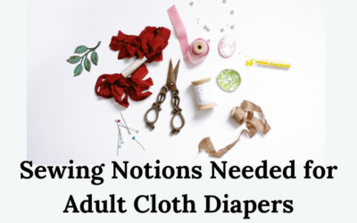 Sewing Notions Needed for Adult Cloth Diapers